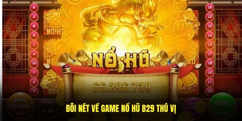 Đôi nét về game nổ hũ B29 thú vị