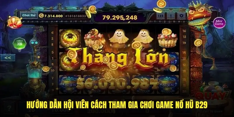 Hướng dẫn hội viên cách tham gia chơi game nổ hũ B29