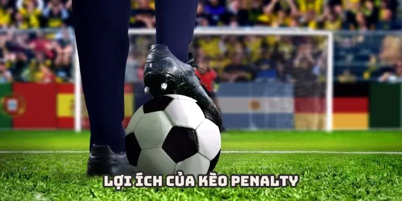 Kèo Penalty mang lại nhiều lợi ích thiết thực