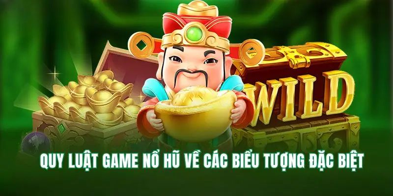 Quy luật về các biểu tượng đặc biệt có trong game nổ hũ