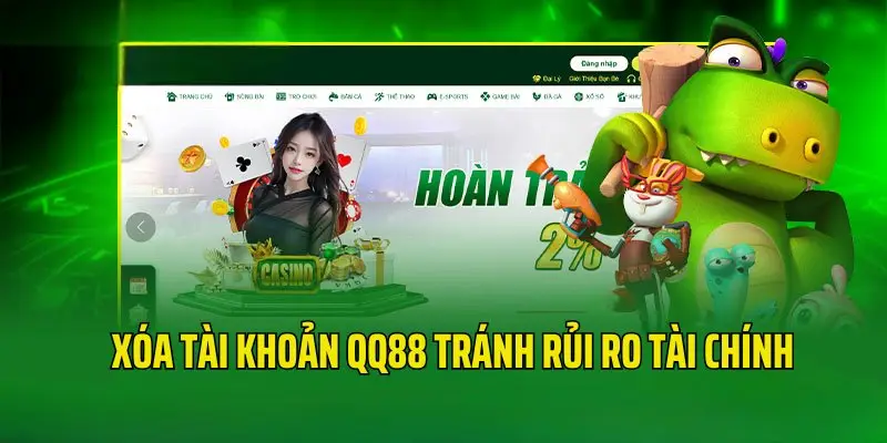 Xóa tài khoản QQ88 để phòng tránh sự cố về tài chính 